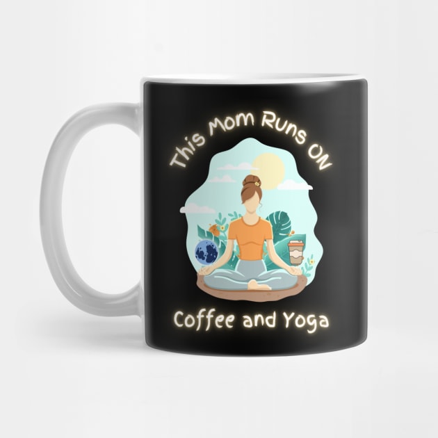 This Mom Runs On Coffee And Yoga - Funny Quotes by Celestial Mystery